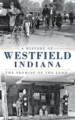 A History of Westfield, Indiana: The Promise of the Land - Tom Rumer