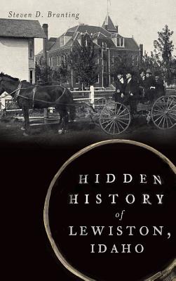 Coperta cărții 'Hidden History of Lewiston, Idaho - Steven D. Branting'