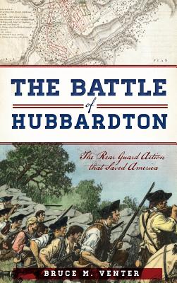 The Battle of Hubbardton: The Rear Guard Action That Saved America - Bruce M. Venter