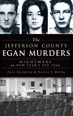 The Jefferson County Egan Murders: Nightmare on New Year's Eve 1964 - Dave Shampine