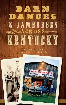 Barn Dances & Jamborees Across Kentucky - J. D. Wilkes