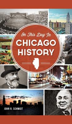 On This Day in Chicago History - John R. Schmidt