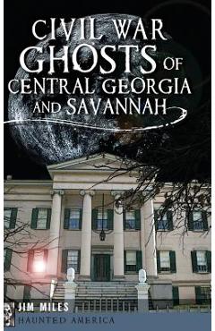Coperta cărții 'Civil War Ghosts of Central Georgia and Savannah - Jim Miles'