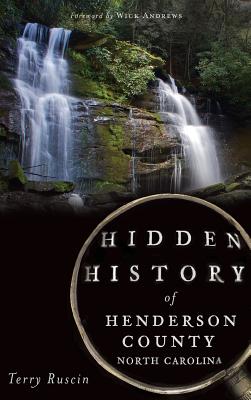 Hidden History of Henderson County, North Carolina - Terry Ruscin