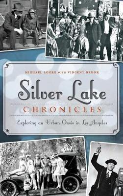 Silver Lake Chronicles: Exploring an Urban Oasis in Los Angeles - Michael Locke