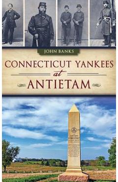 Coperta cărții 'Connecticut Yankees at Antietam - John Banks'