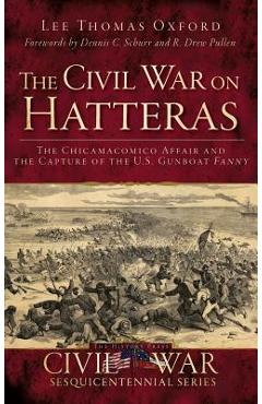Coperta cărții 'The Civil War on Hatteras: The Chicamacomico Affair and the Capture of the U.S. Gunboat Fanny - Lee Thomas Oxford'