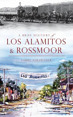 A Brief History of Los Alamitos & Rossmoor - Larry Strawther