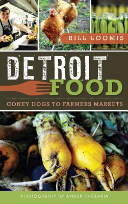 Detroit Food: Coney Dogs to Farmers Markets - Bill Loomis