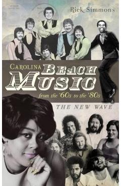 Carolina Beach Music from the '60s to the '80s: The New Wave - Rick Simmons 