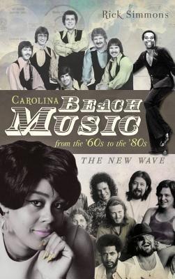 Carolina Beach Music from the '60s to the '80s: The New Wave - Rick Simmons