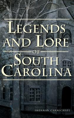 Legends and Lore of South Carolina - Sherman Carmichael