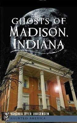 Ghosts of Madison, Indiana - Virginia Dyer Jorgensen