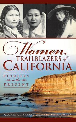 Women Trailblazers of California: Pioneers to the Present - Gloria G. Harris