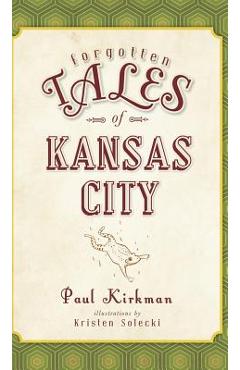 Coperta cărții 'Forgotten Tales of Kansas City - Paul Kirkman'