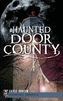 Haunted Door County - Gayle Soucek