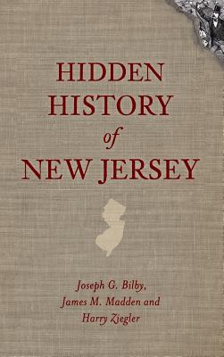 Hidden History of New Jersey - Joseph G. Bilby