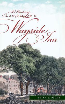 A History of Longfellow's Wayside Inn - Brian E. Plumb