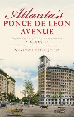 Atlanta's Ponce de Leon Avenue: A History - Sharon Foster Jones