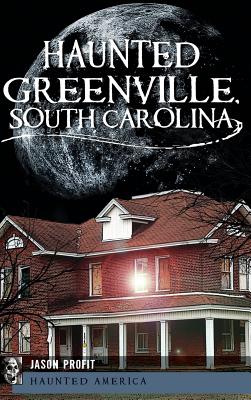 Haunted Greenville, South Carolina - Jason Profit