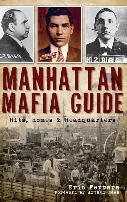 Manhattan Mafia Guide: Hits, Homes & Headquarters - Eric Ferrara