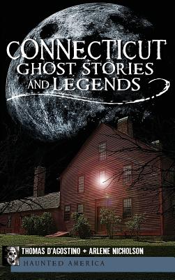 Connecticut Ghost Stories and Legends - Thomas D'agostino