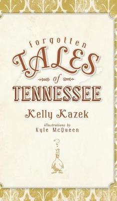 Forgotten Tales of Tennessee - Kelly Kazek