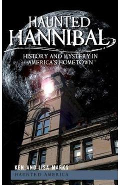 Coperta cărții 'Haunted Hannibal: History and Mystery in America's Hometown - Ken Marks'