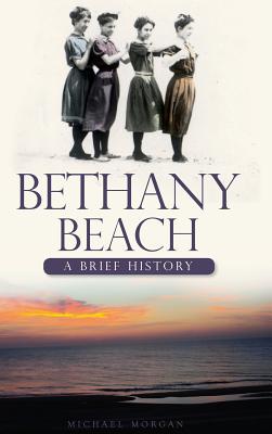 Bethany Beach: A Brief History - Michael Morgan