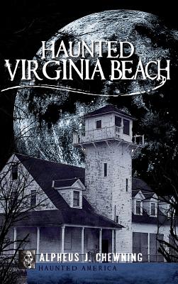 Haunted Virginia Beach - Alpheus J. Chewning
