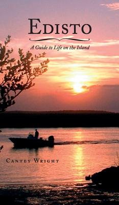 Edisto: A Guide to Life on the Island - Cantey Wright
