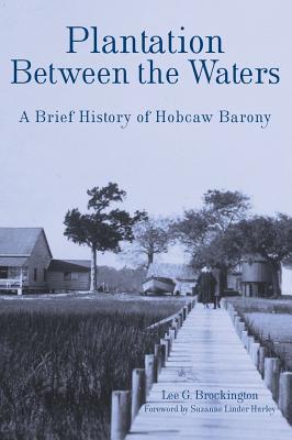 Plantation Between the Waters: A Brief History of Hobcaw Barony - Lee Brockington