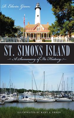 St. Simons Island: A Summary of Its History - R. Edwin Green