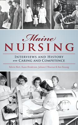 Maine Nursing: Interviews and History on Caring and Competence - Juliana L'heureux
