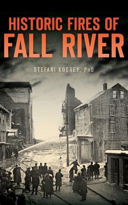 Historic Fires of Fall River - Stefani Koorey