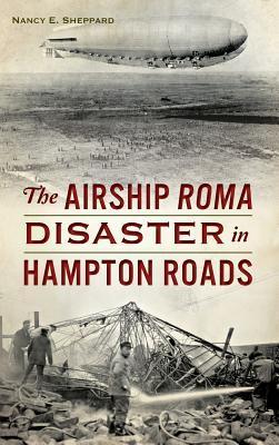 The Airship Roma Disaster in Hampton Roads - Nancy E. Sheppard