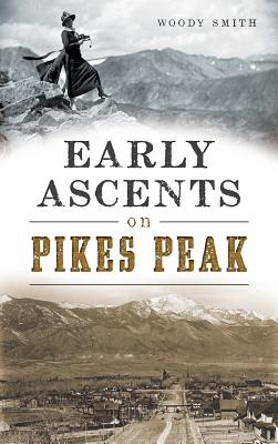 Early Ascents on Pikes Peak - Woody Smith