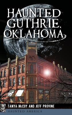 Haunted Guthrie, Oklahoma - Jeff Provine