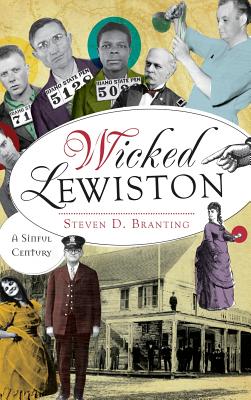 Wicked Lewiston: A Sinful Century - Steven D. Branting