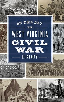 On This Day in West Virginia Civil War History - Michael Graham