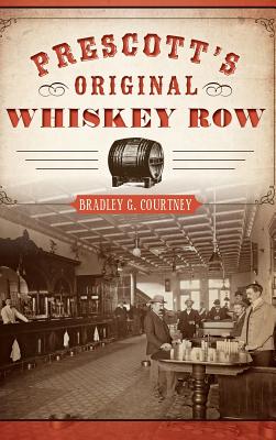 Prescott's Original Whiskey Row - Bradley G. Courtney