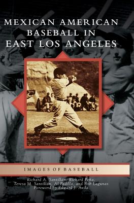 Mexican American Baseball in East Los Angeles - Richard A. Santillan