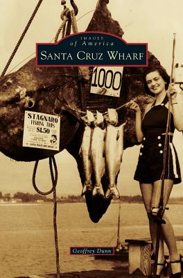 Santa Cruz Wharf - Geoffrey Dunn