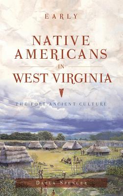 Early Native Americans in West Virginia: The Fort Ancient Culture - Darla Spencer