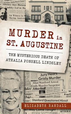 Murder in St. Augustine: The Mysterious Death of Athalia Ponsell Lindsley - Elizabeth Randall