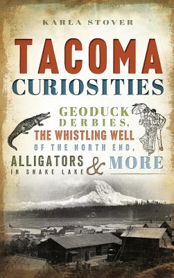 Tacoma Curiosities: Geoduck Derbies, the Whistling Well of the North End, Alligators in Snake Lake & More - Karla Wakefield Stover