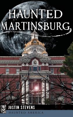 Haunted Martinsburg - Justin Stevens