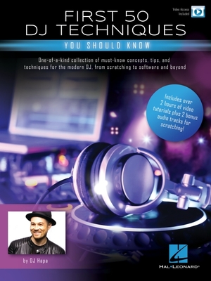 First 50 DJ Techniques You Should Know by DJ Hapa with Over Two Hours of Video Tutorials Plus Two Bonus Audio Tracks for Scratching! - Dj Hapa