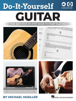Do-It-Yourself Guitar: The Best Step-By-Step Guide to Start Playing by Michael Mueller and Including Online Video and Audio - Michael Mueller