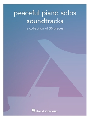 Peaceful Piano Solos Songbook: Soundtracks - A Collection of 30 Pieces Arranged for Piano Solo - Hal Leonard Corp
